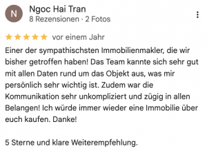 Einer der sympathischsten Immobilienmakler, die wir bisher getroffen haben! Das Team kannte sich sehr gut mit allen Daten rund um das Objekt aus, was mir persönlich sehr wichtig ist. Zudem war die Kommunikation sehr unkompliziert und zügig in allen Belangen! Ich würde immer wieder eine Immobilie über euch kaufen. Danke! 5 Sterne und klare Weiterempfehlung.