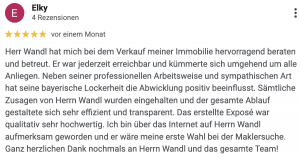 Herr Wandl hat mich bei dem Verkauf meiner Immobilie hervorragend beraten und betreut. Er war jederzeit erreichbar und kümmerte sich umgehend um alle Anliegen. Neben seiner professionellen Arbeitsweise und sympathischen Art hat seine bayerische Lockerheit die Abwicklung positiv beeinflusst. Sämtliche Zusagen von Herrn Wandl wurden eingehalten und der gesamte Ablauf gestaltete sich sehr effizient und transparent. Das erstellte Exposé war qualitativ sehr hochwertig. Ich bin über das Internet auf Herrn Wandl aufmerksam geworden und er wäre meine erste Wahl bei der Maklersuche. Ganz herzlichen Dank nochmals an Herrn Wandl und das gesamte Team!